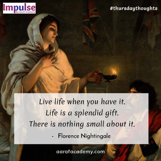 Live life when you have it. Life is a splendid gift-there is nothing small about it